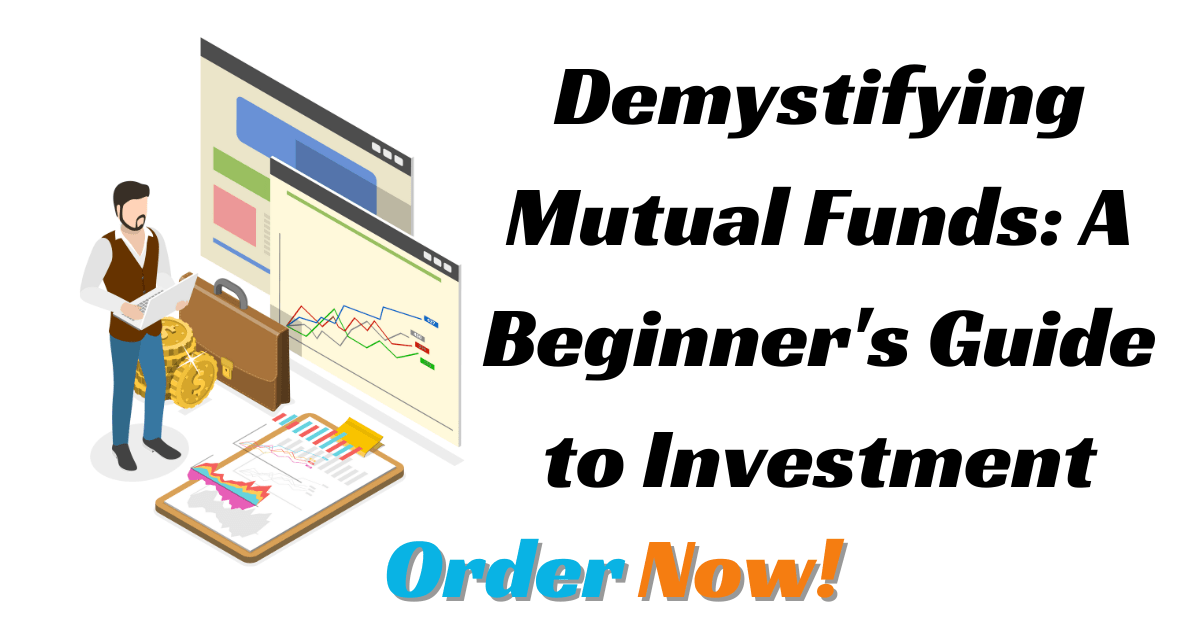 Demystifying Mutual Funds: A Beginner's Guide to Investment