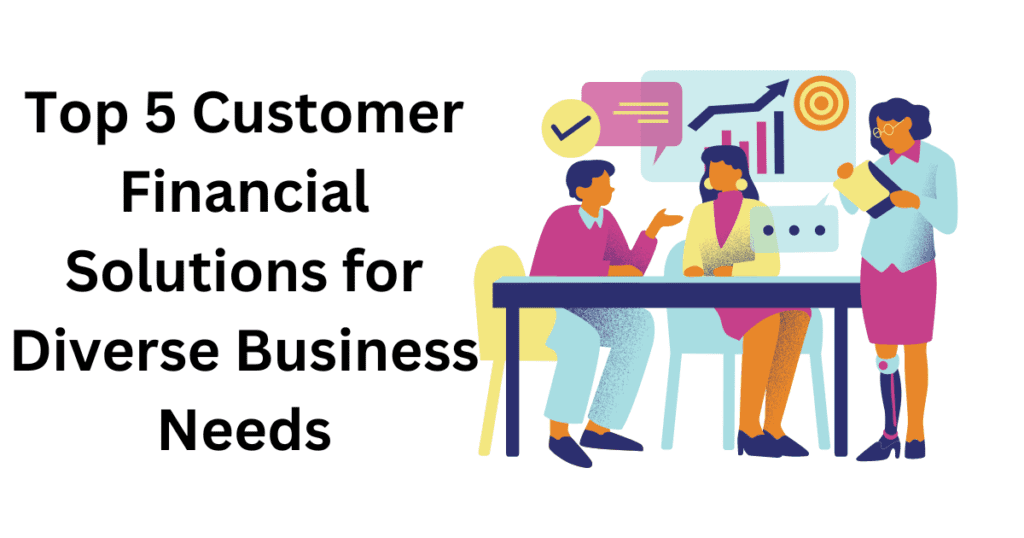 Top 5 Customer Financial Solutions for Diverse Business Needs