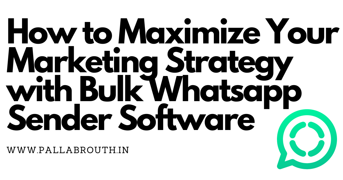 How to Maximize Your Marketing Strategy with Bulk Whatsapp Sender Software